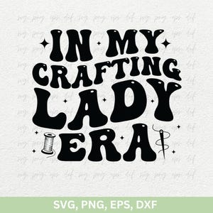 Nella mia era di Crafting Lady Svg Png Dxf / Crafting Svg Png / Crafting Lady Era Decal Png / Nella mia era di Crafting Lady Maglietta Regalo PNG, Crafting Lady