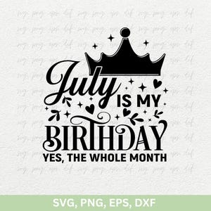 Juli is mijn verjaardag Ja, de hele maand Svg Png, Queens Are Born In July shirts Svg, verjaardag meisje png dxf gesneden bestanden cricut, juli meisje Svg