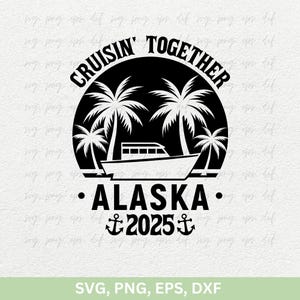 Cruisin&#39; Together Alaska 2025 Svg | Cruise 2025 Svg | Alaska Vacation | Alaska Cruise Team Shirt, Family Cruise 2025 Svg, Cricut Png Eps Dxf