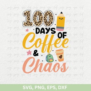 100e dag van school Design Svg Png, 100 dagen koffie & chaos Shirts Svg, papa en moeders mooie citaten Svg, schoolliefhebber cadeau Svg Png Dxf Eps