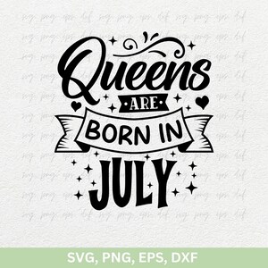 Queens Are Born In July Svg Png / July Girl Svg, magliette di compleanno di luglio Cricut, ragazza di compleanno di luglio png dxf eps, file di taglio per magliette da donna di compleanno