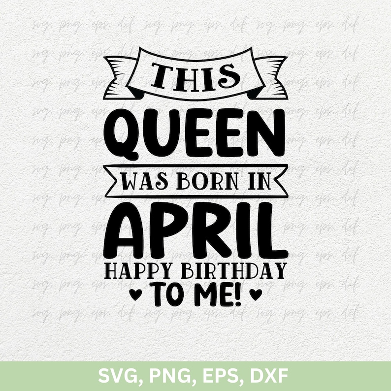 This Queen Was Born In April Happy Birthday To Me Svg Png, April Girl Svg, April Birthday Shirts,  Birthday Girl png dxf eps Cut file cricut
