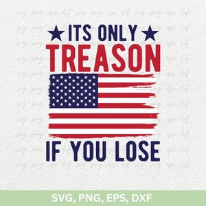 Ce n'est une trahison que si vous perdez, Svg 4 juillet, Svg 4 juillet, jour de l'indépendance, Svg patriotique, Svg Amérique, Cricut Eps Png Dxf Svg