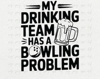 My Drinking Team Has a Bowling Problem SVG Png Eps | Bowling SVG Dxf, Bowling Tee Shirt Svg Png, Bowling Pin Svg | Bowling Strike Design Svg
