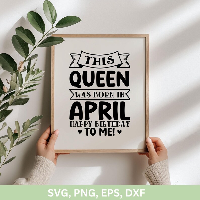 This Queen Was Born In April Happy Birthday To Me Svg Png, April Girl Svg, April Birthday Shirts,  Birthday Girl png dxf eps Cut file cricut