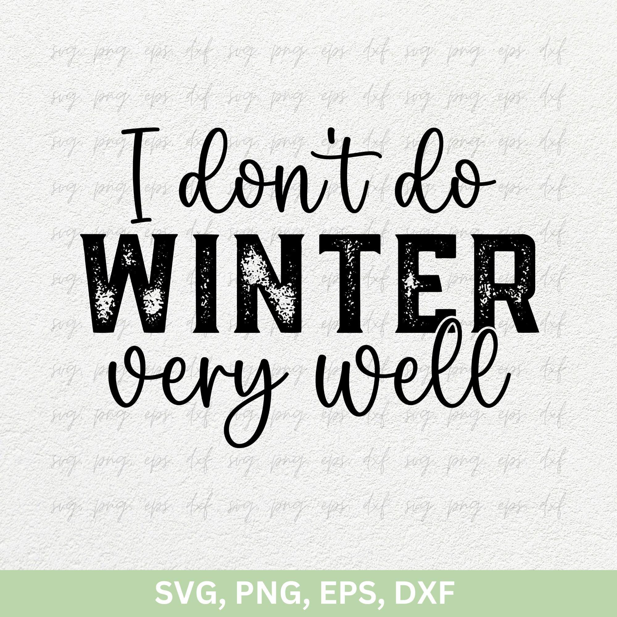 I Don't do Winter Very Well Svg, Let it Snow Design Svg, Winter Graphics T-Shirts Svg png, Comfy Svg Png, Winter Shirt Gifts Svg Png Eps Dxf