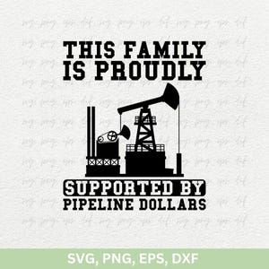 This Family Is Proudly Supported By Pipeline Dollars Svg | Oilfield Svg | Oilfield Shirt Svg | Oil Rig Worker Svg, Oil Pipeline, Png Eps Dxf