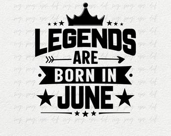Legends Are Born In June Svg Png, Kings Are Born In June Png, Birthday Design for Men png dxf cut files for cricut, June Birthday Shirt Svg