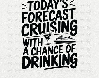 Today's Forecast Cruising With a Chance of Drinking SVG Png DXF, Cruise Shirt Gifts Svg, Cruise Quotes Svg, Cruise Girls Trip Svg Cut Files
