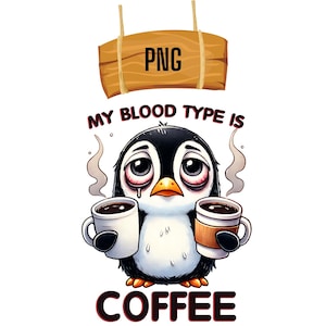 Op de afbeelding: Een cartoonpingu&iuml;n met grote ogen en een droevige uitdrukking houdt twee kopjes koffie vast. De tekst "My blood type is coffee" staat boven de pingu&iuml;n en de tekst "PNG" staat op een houten bord boven de pingu&iuml;n.