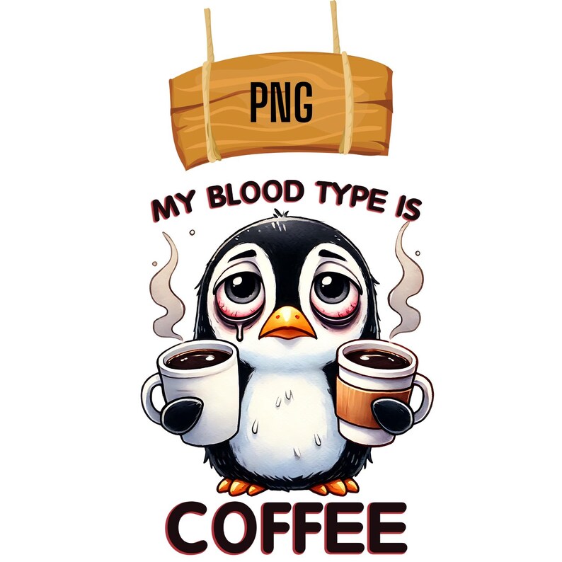 Op de afbeelding: Een cartoonpingu&iuml;n met grote ogen en een droevige uitdrukking houdt twee kopjes koffie vast. De tekst "My blood type is coffee" staat boven de pingu&iuml;n en de tekst "PNG" staat op een houten bord boven de pingu&iuml;n.