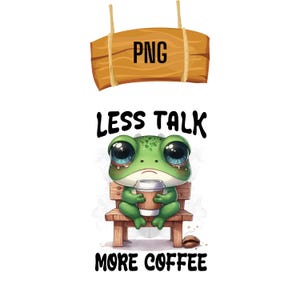 Op de afbeelding: Een groene kikker met grote ogen zit op een houten bankje en houdt een kopje koffie vast. De tekst "Less Talk More Coffee" staat onder de kikker.