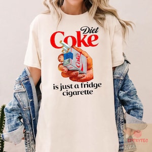 Diet Coke Is Just A Fridge Cigarette T-shirt, I Need A Diet Coke Shirt, Diet Coke Lover Shirt, Funny Gift For Diet Coke Lover