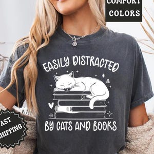 Comfort Colors® Easily Distracted By Cats And Books Shirt, Book Lover Gift, Funny Cat Shirt, Cat Lover Shirt, Cat Lover Gift, Reader T-Shirt
