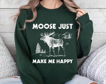 Moose Sweatshirt, Moose Make Me Happy T-shirt ,Moose Gifts, Moose Lover Gift Shirt, Wild Animal Sweatshirt, Moose Sweatshirt, Camping Tee