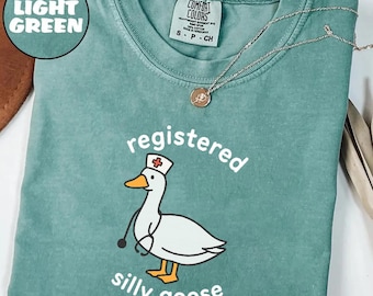Comfort Colors® Registered Silly Goose Shirt, RN Shirt, Nurse Gift, Nurse Shirt, Funny Shirt, Funny Goose Shirt, Funny Gift, Gag Gift, Nurse