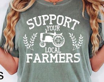 Comfort Colors® Support Your Local Farmers Shirt, Farm Shirt, Eat Locally, Country Tee,Pride Farm Life Shirt,Farmer Shirt,Farmers Market Tee