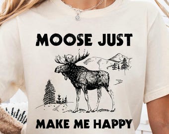 Moose Tshirt ,Moose Shirt ,Moose Make Me Happy T-shirt ,Moose Gifts, Moose Lover Gift Shirt, Wild Animal Shirt, Moose Sweatshirt,Camping Tee
