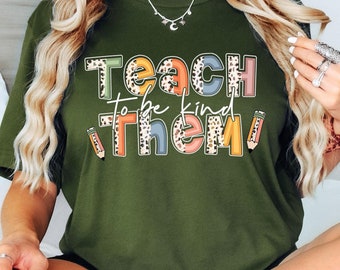 Teach Them To Be Kind Shirt, Teacher shirt, To Be Kind Shirt, School Shirt, Kindness Shirt, Inspirational Shirt, Teacher Tee, Back To School