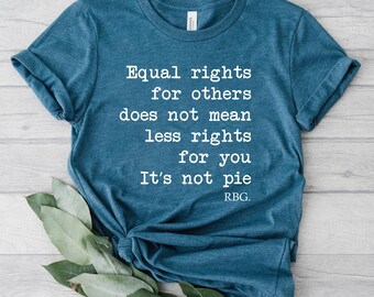 Equal Rights Shirt, RBG Sayings Tee, Citizen Rights Tee, Women's Rights Tee, Feminist Shirt, RBG Shirt, Activist Shirt, Rights Advocate Tee