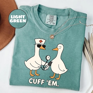 Comfort Colors® Cuff Em Nurse Shirt, Goose Nurse Shirt, ER Nurse TShirt, Silly RN Nurse Shirt, Nurse Practitioner Tee Nurse Appreciation
