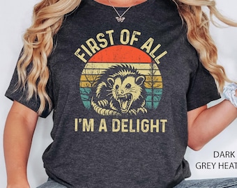 First Of All I'm A Delight Sarcastic Angry Opossum Lover Shirt, Cute Sarcastic, Sarcastic Self Love Shirt, Sarcasm Shirt, Opossum Lover Tee