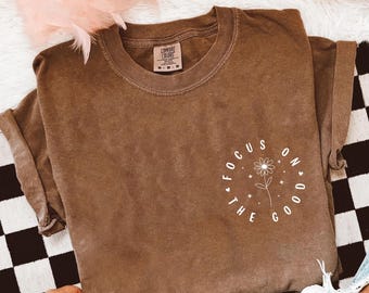 Comfort Colors® Focus On The Good Shirt, Motivational Shirt for Women, Positive Quote Tee, Christian Mental Health Shirt Gift, Christian Tee