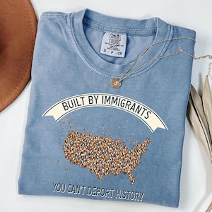 Comfort Colors® Built by Immigrants Shirt, You Can’t Deport History, Political Statement Tee, Anti Racism T-shirt, Immigrant Rights Protest