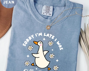 Comfort Colors® Sorry I'm Late I Was Dilly Dallying Goose Shirt, Funny Goose Shirt, Silly Goose Shirt, Animal Humor Gift, Cute Goose Shirt