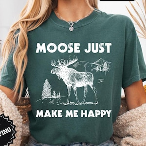Comfort Colors® Moose Tshirt ,Moose Shirt ,Moose Make Me Happy T-shirt ,Moose Gifts, Moose Lover Gift Shirt, Wild Animal, Moose Sweatshirt