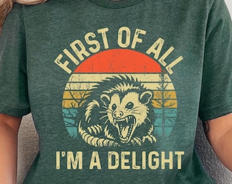First Of All I&#39;m A Delight Sarcastic Angry Opossum Lover Shirt, Cute Sarcastic, Sarcastic Self Love Shirt, Sarcasm Shirt, Opossum Lover Tee