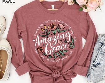 Amazing Grace Sweatshirt, Christian Shirt for Women, Christian Gift for Her, Christian Gift for Women, Amazing Grace Tshirt, Religious Shirt
