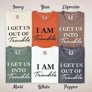 Comfort Colors® I Get Us Into Trouble Shirt, I&#39;m Trouble Shirt, I Get Us out of Trouble Shirt, Roommate Shirt, Best Friend Shirt, Siblings