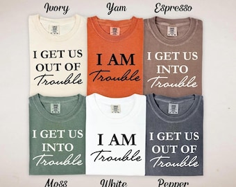 Comfort Colors® I Get Us Into Trouble Shirt, I'm Trouble Shirt, I Get Us out of Trouble Shirt, Roommate Shirt, Best Friend Shirt, Siblings