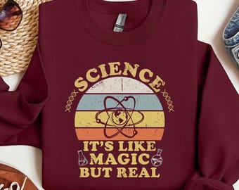 Science It's Like Magic But Real Teacher Sweatshirt, Kindergarten Teacher Shirt, Teacher Gift Tee, Teaching Shirt, Shirt for Science Teacher