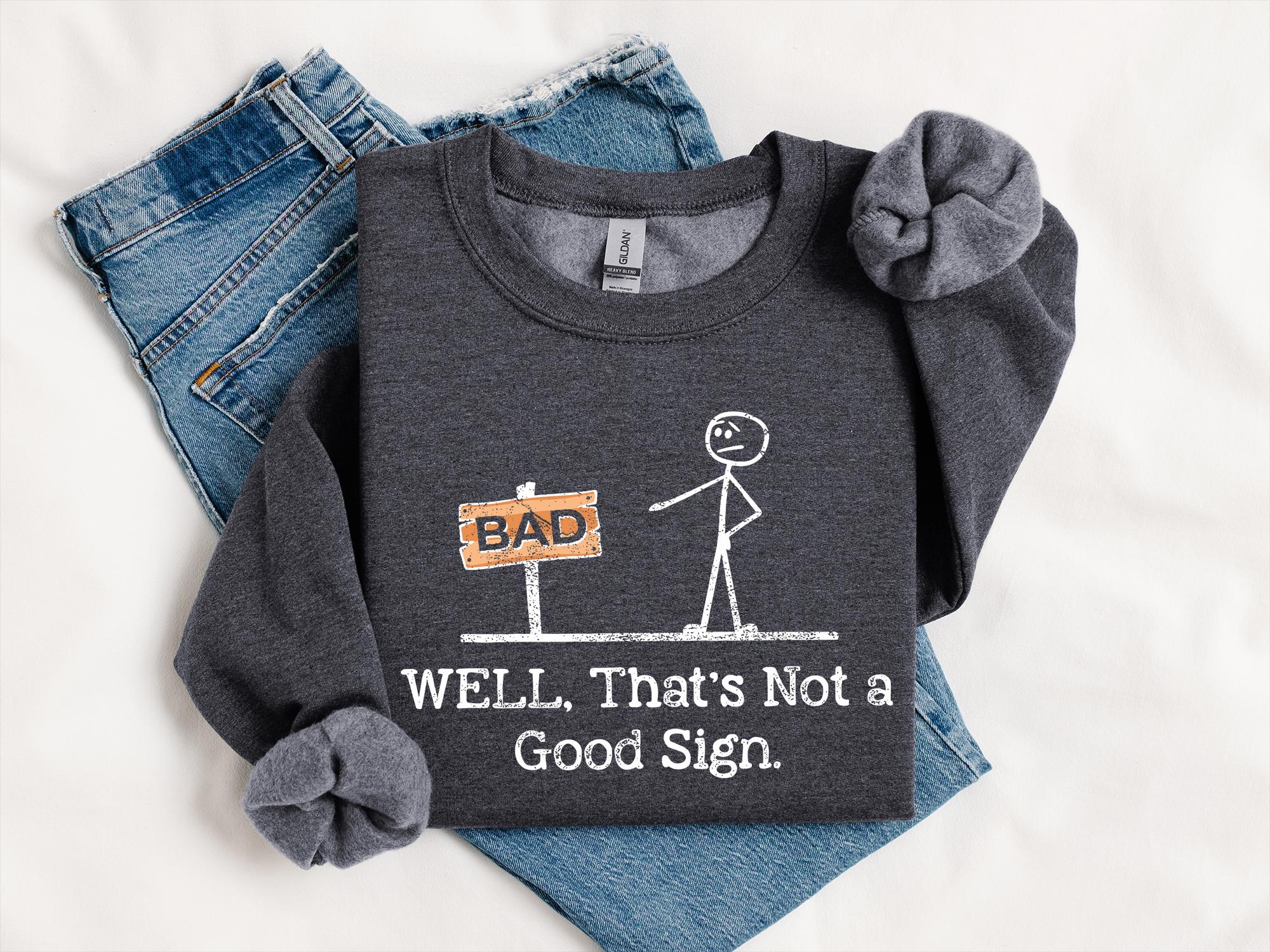 Well That's Not a Good Sign Shirt,having Bad Day Gift, Novelty Joke Tee ...