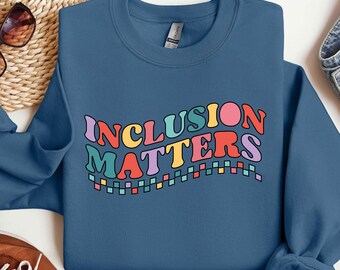 Inclusion Matters, Special Education Sweatshirt, Mindfulness Shirts, Autism Awareness, Equality Shirt, Neurodiversity Shirt, Dyslexia Shirt