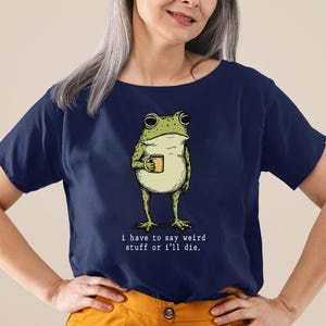 I Have to Say Weird Stuff Or I'll Die Frog Drinking Coffee T-Shirt | Weird Friend Gift | Sarcastic Humor Shirt image 8