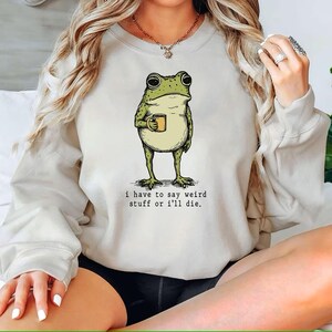I Have to Say Weird Stuff Or I'll Die Frog Drinking Coffee T-Shirt | Weird Friend Gift | Sarcastic Humor Shirt image 7