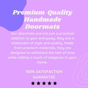 May include: Purple and white graphic with the text "Premium Quality Handmade Doormats". The text says "Our doormats are not just a practical addition to your entryway; they are a statement of style and quality. Made from premium materials, they are designed to withstand the test of time while adding a touch of elegance to your home. 100% SATISFACTION GUARANTEE"