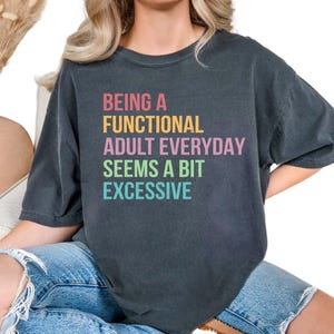 Comfort Colors®Funny Shirt, Shirt With Saying, Funny Saying Shirt, Sarcasm Quotes Tee, Humorous Tshirt, Funny Adult Shirt, Sarcastic Shirt,