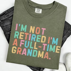Comfort Colors® Retired Grandma Shirt, I&#39;m Not Retired Full Time Grandma Shirts, Gift for Mother&#39;s Day, Funny Retirement Shirt for Grandma