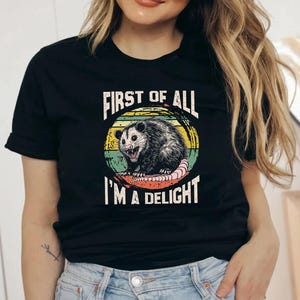 Funny Opossum Shirt,Angry Opossum TShirt,First Of All I&#39;m A Delight,Opossum Lover,First Of All I&#39;m A Delight Sweatshirt,Funny Opossum Shirts