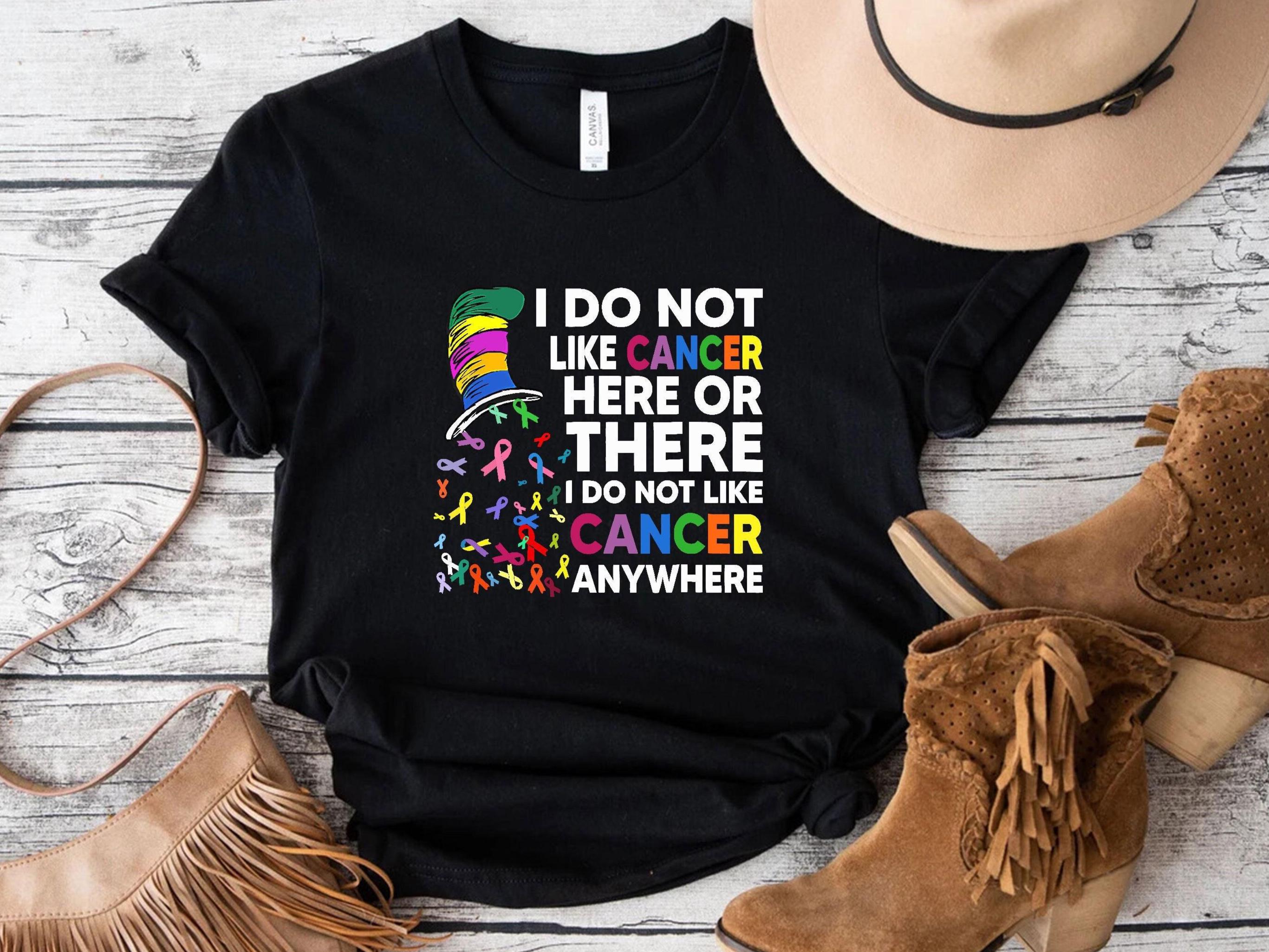 I Do Not Like Cancer Here Or There T-shirt,Breast Cancer Awareness Month Shirt,Breast Cancer Survivor Shirt,Motivational Gift,Cancer Support
