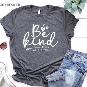 Be Kind of a Bitch Shirt,Sarcastic Shirt,Funny Saying Shirt, Be Kind Sweatshirt,Shirt With Saying,Sarcasm Quotes Tee,Humorous T Shirt