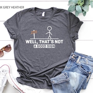 Well Thats Not A Good Sign Funny Shirt,Funny Graphic T-Shirt,Funny Sarcastic Well Slogan Birthday Sweatshirt,Christmas Apparel
