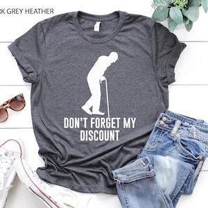 Don&#39;t Forget My Discount Shirt,Funny Old Man Gag Old Person Older People Men Dad Birthday Gift,Retirement Humor Shirt,Old Men Sweatshirt