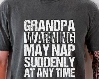 Grandpa Funny T-Shirt Father's Day Papa Shirt, Grandpa Warning May Nap Suddenly at Any Grandfather Gift Tee, Birthday Gift for Him