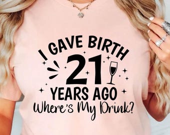 21st Birthday Mom Shirt: I Gave Birth 21 Years Ago