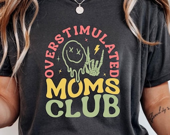 Overstimulated Moms Club T-Shirt, Mama Birthday T-Shirt, Funny Mom Shirt, Mothers Day Gift, Gift for Tired Moms